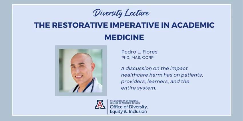[Banner image for Diversity Lecture on March 7, 2024, at University of Arizona College of Medicine - Tucson featuring Pedro L. Flores, PhD, MAS, CCRP]