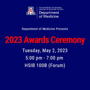 Blue, red and white image about 2023 Awards Ceremony for the University of Arizona Department of Medicine, scheduled for May 2, 5-7 p.m., in the Health Sciences Innovation Building's HSIB Forum by invitation only.