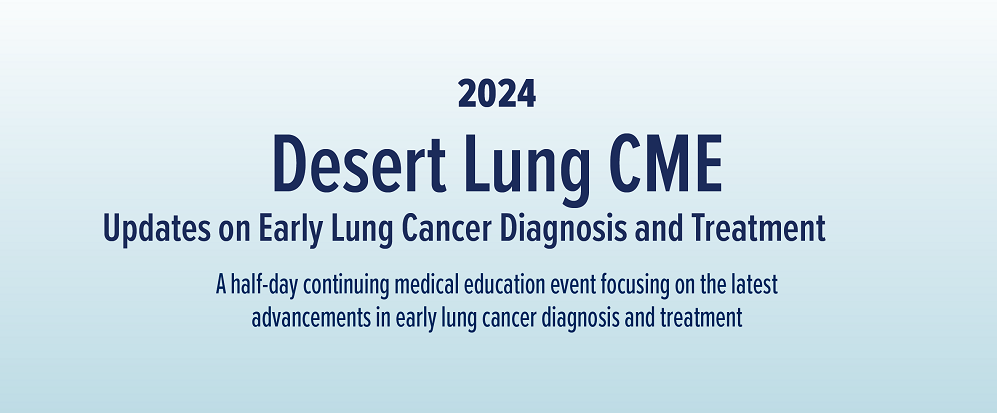 [2024 Desert Lung CME: Updates on Early Lung Cancer Diagnosis and Treatment banner]