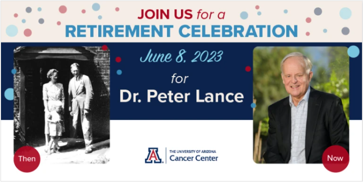 Join us for a retirement celebration, June 8, 2023, for Dr. Peter Lance - University of Arizona Cancer Center