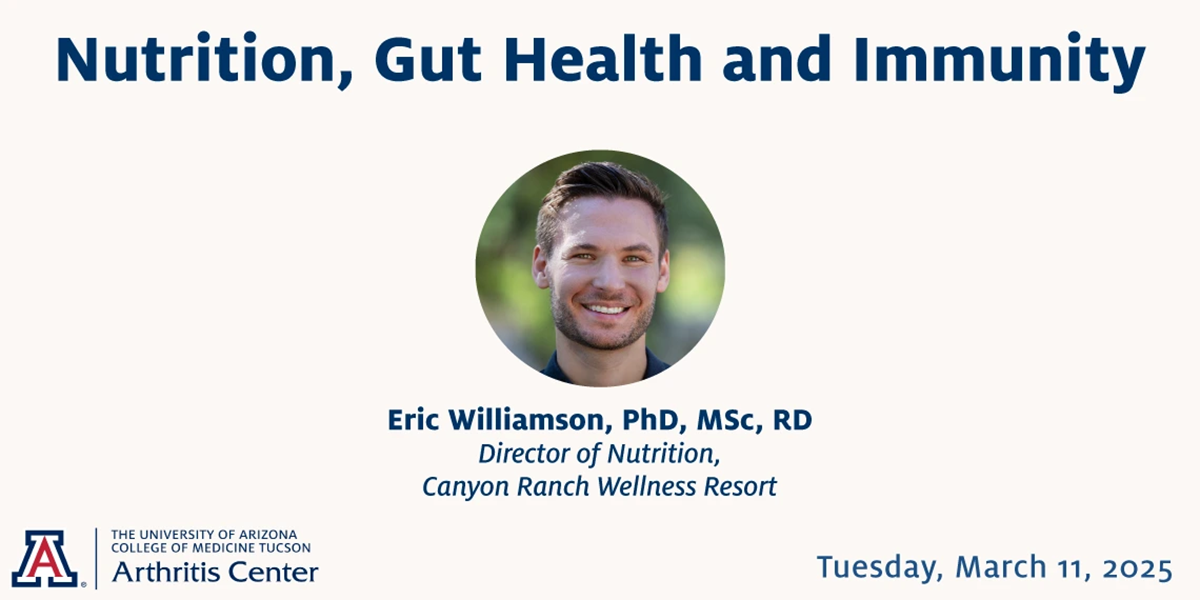 [[Banner image for Living Healthy With Arthritis Center Lecture with Canyon Ranch Wellness Resort's Dr. Eric Williamson on "Nutrition, Gut Health and Immunity' - March 11, 2025, 6-7 p.m. Arizona Time]]