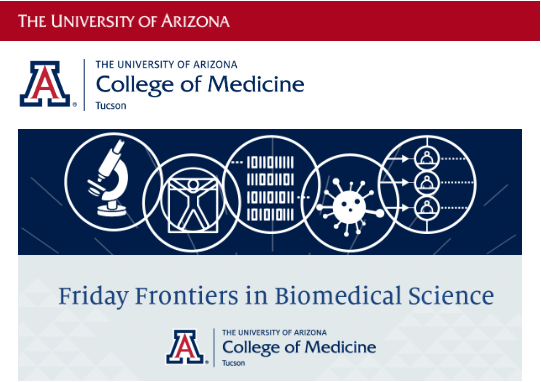 [Logo for Friday Frontiers in Biomedical Sciences lecture series hosted by the University of Arizona College of Medicine – Tucson]