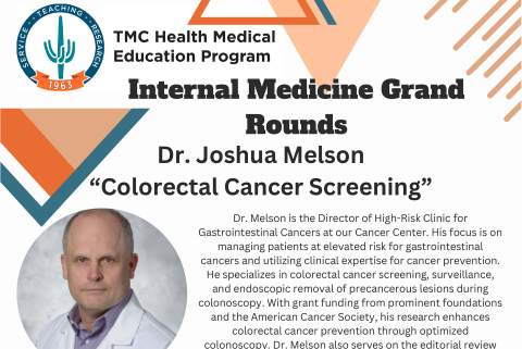 [Slice of image for flyer on 4.5.24 TMC Internal Medicine Grand Rounds lecture with UArizona Cancer Center's Joshua Melson, MD, on colorectal cancer screening]