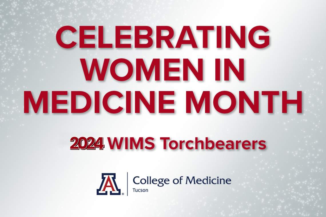 [Banner image for "Celebrating Women in Medicine Month" and the University of Arizona College of Medicine – Tucson 2024 Women in Medicine & Science Torchbearer Awards]