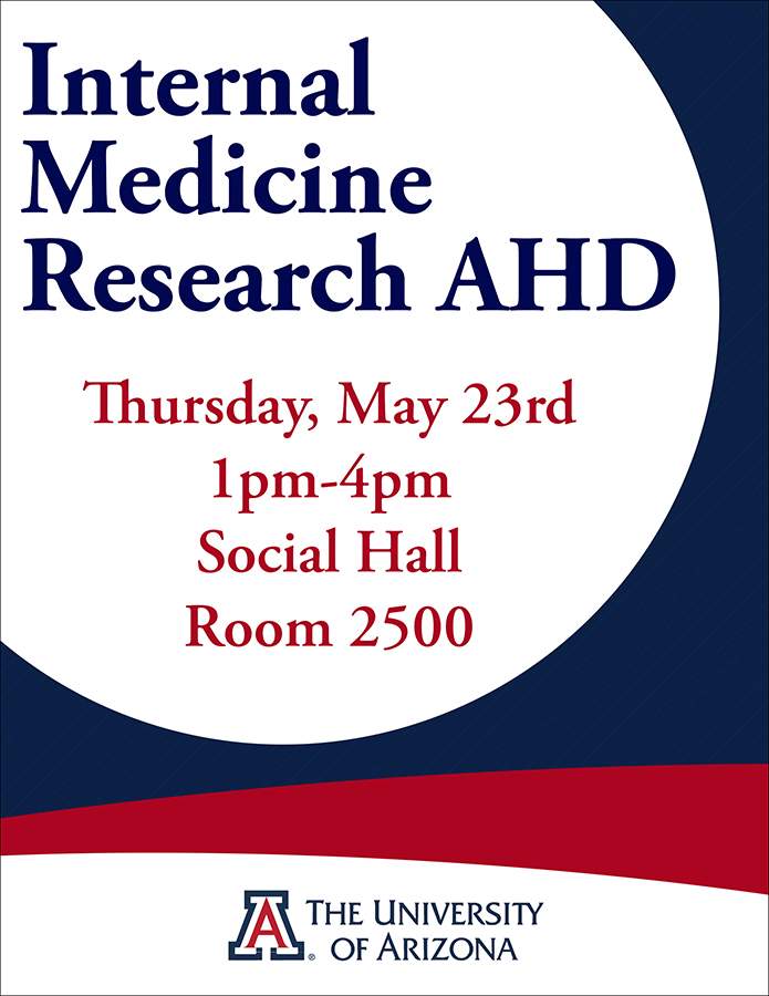 [Flyer for the Internal Medicine Research AHD, or academic half day, on May 23, 2024, 2-4 p.m. at the University of Arizona College of Medicine - Tucson]