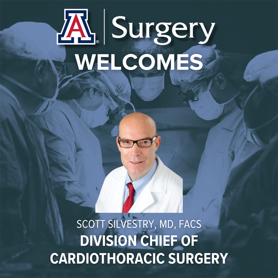 [Welcome to the University of Arizona, Dr. Scott Silvestry, Division Chief of Cardiothoracic Surgery]