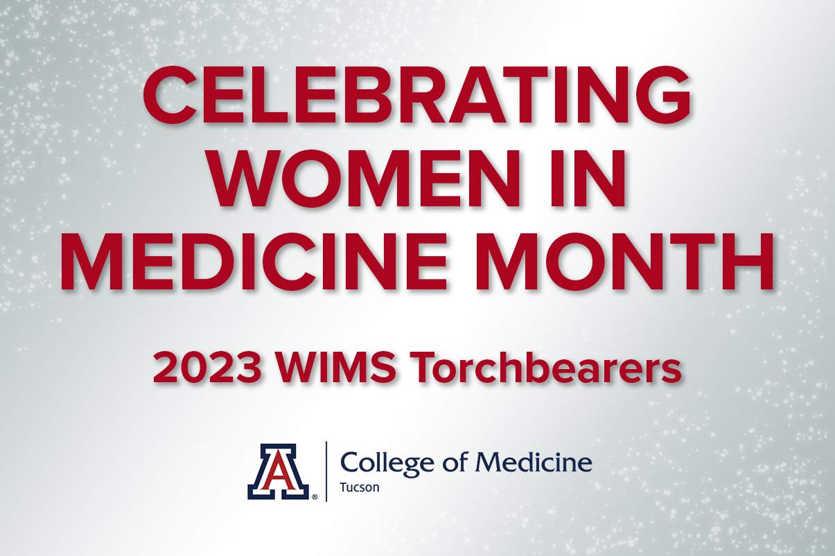 [Graphic about "Celebrating Women in Medicine Month" and the 2023 WIMS Torchbearer award winners at the University of Arizona College of Medicine – Tucson]
