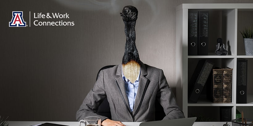 [[Image of man wearing suit at desk with a burnt match coming out of where the head should be and logo for University of Arizona Life & Work Connections]