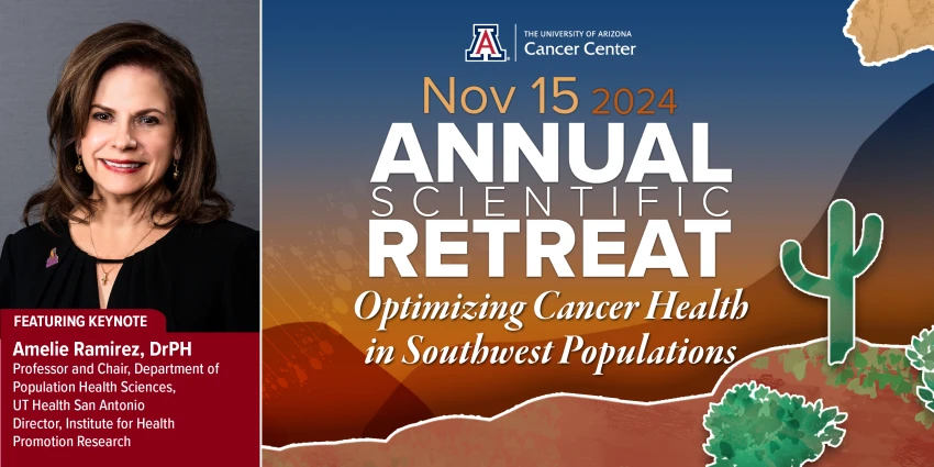 [Banner image for 2024 U of A Cancer Center Scientific Retreat with desert imagery and photo of keynote speaker Amelie Ramirez, DrPH, MPH]