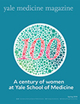 Yale Medicine Magazine, Spring 2018, A Century of Women at Yale School of Medicine